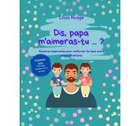 Dis, papa m'aimeras-tu ... ?: Histoires inspirantes pour renforcer les liens entre papas et enfants