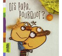 Dis papa, pourquoi ?