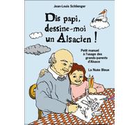 Dis papi, raconte-moi les Alsaciens ! petit manuel sensible et tendre à l'usage des grands-parents d'Alsace