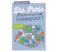 Dis paris qu'est-ce que tu fabriques ? - A la rencontre des À la rencontre des artisans parisiens - Nathalie Zaouati - Rue De L'echiquier - broché - Guide