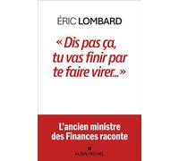 Dis pas ça, tu vas finir par te faire virer - Eric Lombard - Albin Michel - broché - Essai