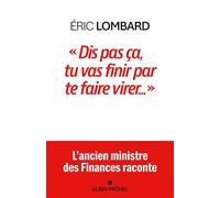 "Dis pas ça, tu vas finir par te faire virer" - Eric Lombard - Albin Michel - ebook (ePub) - Essai