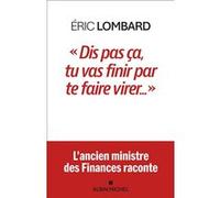 Dis pas ça, tu vas finir par te faire virer... - Eric Lombard - Albin Michel - broché - Essai
