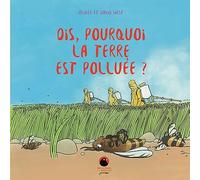 Dis, pourquoi la Terre est polluée ?