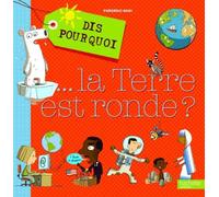 Dis pourquoi... La terre est ronde ?