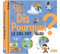 Dis pourquoi le ciel est bleu ? Eric Mathivet (Auteur), Collectif (Illustration)