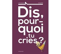 Dis, pourquoi tu cries ?