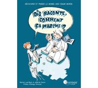 Dis raconte, comment ça marche ? découvrir et penser le monde avec Edgar Morin