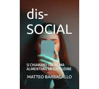 dis-SOCIAL: SI CHIAMANO SOCIAL MA ALIMENTANO LA SOLIUDINE