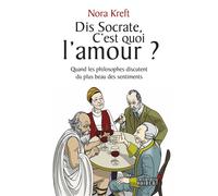 Dis Socrate, c'est quoi l'amour ? Quand les philosophes discutent du plus beau des sentiments - Nora Kreft - Librairie Vuibert - broché - Essai