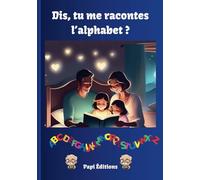 Dis, tu me racontes l'alphabet ?: apprendre l'alphabet en s'amusant