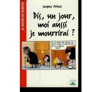 Dis, un jour, moi aussi je mourrirai ?