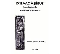 D'Isaac à Jésus, le malentendu - essais sur le sacrifice - Bluma Finkelstein - Aleas Editeur - broché - Livre