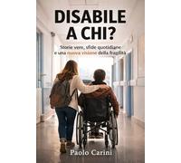 Disabile a chi?: Storie vere,sfide quotidiane e una nuova visione della fragilità