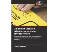 Disabilità visiva e integrazione socio-professionale: Rappresentazione sociale della disabilità visiva e integrazione socio-professionale delle persone ipovedenti