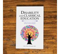 Disability and Classical Education: Student Formation in Keeping with Our Common Humanity