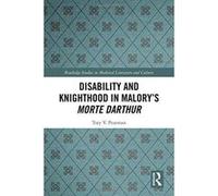 Disability and Knighthood in Maloryes Morte Darthur - [Version Originale] Inconnu (Auteur)