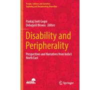 Disability and Peripherality: Perspectives and Narratives from India’s North East