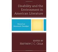 Disability and the Environment in American Literature: Toward an Ecosomatic Paradigm (Ecocritical Theory and Practice) - [Version Originale] Inconnu (Auteur)