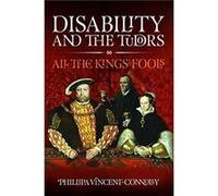 Disability and the Tudors by Phillipa Vincent Connolly Phillipa Vincent Connolly (Auteur)