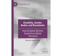 Disability, Gender, Bodies and Boundaries: How Disabled Women Experience Ableist Intrusions