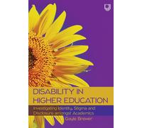 Disability In Higher Education: Investigating Identity, Stigma And Disclosure Amongst Disabled Academics
