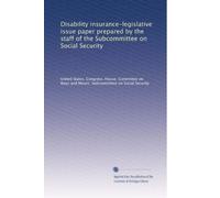Disability insurance-legislative issue paper prepared by the staff of the Subcommittee on Social Security