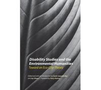 Disability Studies and the Environmental Humanities: Toward an Eco-Crip Theory - [Livre en VO] Sarah Jaquette Ray, Jay Sibara, Stacy Alaimo (Auteur)