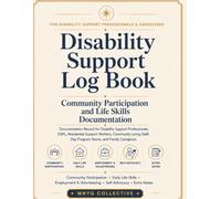 Disability Support Log Book: Community Participation and Life Skills Documentation Record for DSPs, Residential Support Workers, Community Living Staff, Day-Program Teams, and Family Caregivers