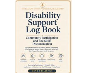 Disability Support Log Book: Community Participation and Life Skills Documentation Record for DSPs, Residential Support Workers, Community Living Staff, Day-Program Teams, and Family Caregivers