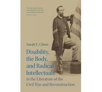 Disability, the Body, and Radical Intellectuals in the Literature of the Civil War and Reconstruction