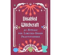 Disabled Witchcraft: 90 Rituals for Limited-Spoon Practitioners