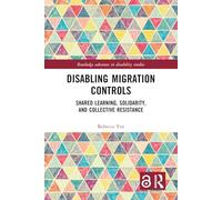 Disabling Migration Controls: Shared Learning, Solidarity and Collective Resistance