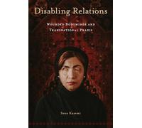 Disabling Relations: Wounded Bodyminds and Transnational Praxis