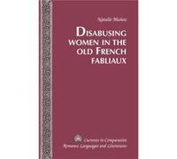 Disabusing Women In The Old French Fabliaux (Currents In Comparative Romance Languages & Literatures) (Hardcover) Natalie Munoz, (Auteur)
