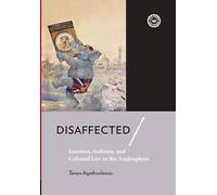 Disaffected: Emotion, Sedition, and Colonial Law in the Anglosphere
