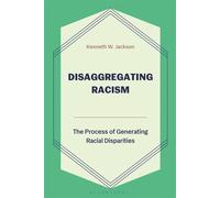 Disaggregating Racism The Process of Generating Racial Disparities - Kenneth W. Jackson - Bloomsbury Academic - ebook (ePub) - Livre