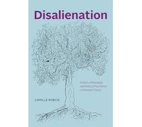 Disalienation: Politics, Philosophy, and Radical Psychiatry in Postwar France