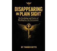 Disappearing in Plain Sight: The Psychology and Tactics of Blending Into Any Environment