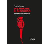 Disarmare il discorso. Sulla militarizzazione del linguaggio
