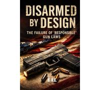 Disarmed by Design: The Failure Of “Responsible” Gun Laws