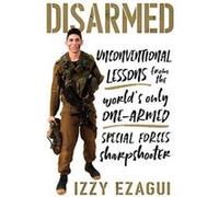 Disarmed: Unconventional Lessons from the World's Only One-Armed Special Forces Sharpshooter - [Version Originale] Inconnu (Auteur)