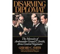 Disarming Diplomat, W. Alton Jones Foundation Series on the Presidency and Arms Control Gerard C. Smith (Auteur)