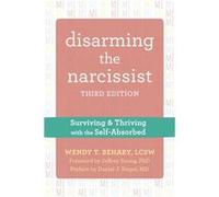 Disarming the Narcissist Third Edition by Wendy T. Behary Wendy T. Behary (Auteur)