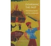 Disarming The Past - Transitional Justice And Ex-Combatants