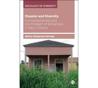Disaster and Diversity Humanitarian Aid and the Problem of Whiteness in New Orleans - daina cheyenne harvey - Bristol University Press - ebook (ePub) - Livre