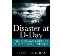 Disaster at D-day: The Germans Defeat the Allies, June 1944