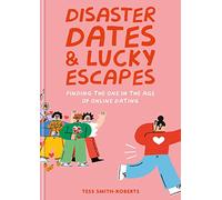 Disaster Dates and Lucky Escapes: Finding the one in the age of online dating