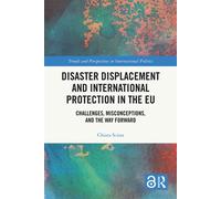 Disaster Displacement and International Protection in the EU Challenges, Misconceptions, and the Way Forward - Chiara Scissa - Routledge - ebook (ePub) - Livre