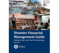 Disaster Financial Management Guide: Guidance for State, Local, Tribal & Territorial Partners April 2020